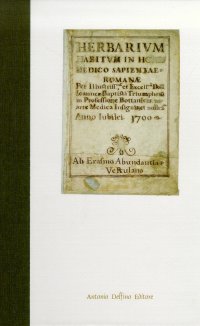 Herbarium. Habitum in horto medico sapientiae romanae. Anno Iubilei 1700. Ab Erasmo Abundantia. [Ed. lusso]