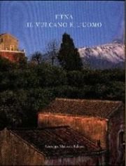 Etna. Il vulcano e l'uomo