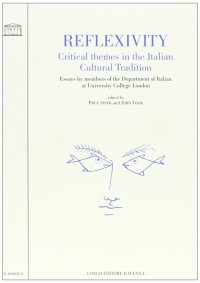 Reflexivity. Critical Themes in the Italian Cultural Tradition. Essays by members of the Department of Italian at University College London