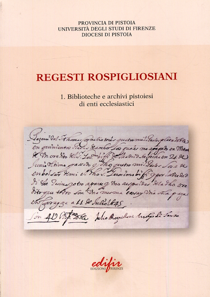 Regesti Rospigliosiani 1. Biblioteche e Archivi Pistoiesi di Enti Ecclesiastici. Regesti Rospigliosiani 1. Biblioteche e Archivi Pistoiesi di Enti Ecclesiastici.