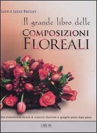 Il Grande Libro delle Composizioni Floreali