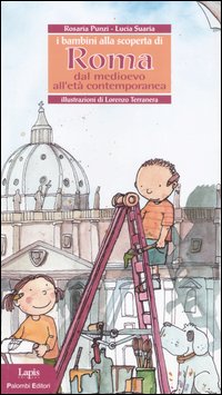 I bambini alla scoperta di Roma. Dal Medioevo all'età contemporanea I bambini alla scoperta di Roma. Dal Medioevo all'età contemporanea