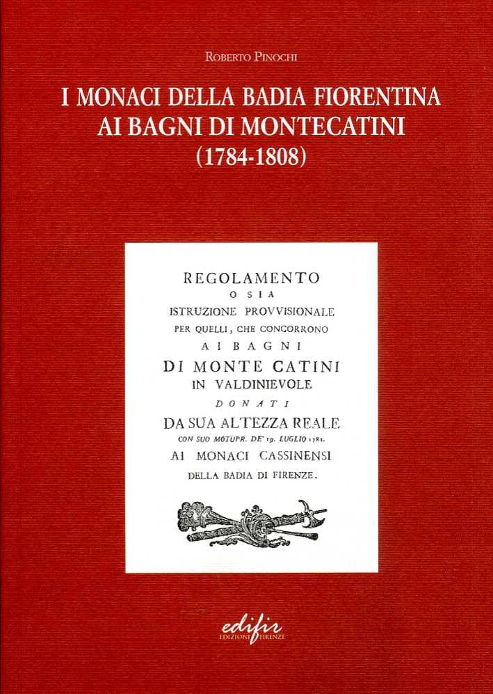 I monaci della badia fiorentina ai Bagni di Montecatini (1784-1808). Una gestione privata per le terme I monaci della badia fiorentina ai Bagni di Montecatini (1784-1808). Una gestione privata per le terme