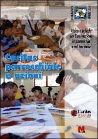 Caritas parrocchiale e azioni. Video e schede per l'animazione in parrocchia e nel territorio. Con DVD Caritas parrocchiale e azioni. Video e schede per l'animazione in parrocchia e nel territorio. Con DVD