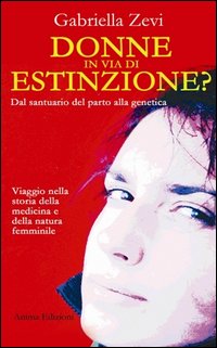 Donne in via d'estinzione? Dal santuario del parto alla genetica Donne in via d'estinzione? Dal santuario del parto alla genetica