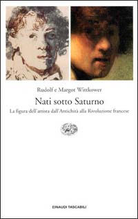 Nati sotto Saturno. La figura dell'artista dall'antichità alla Rivoluzione francese Nati sotto Saturno. La figura dell'artista dall'antichità alla Rivoluzione francese