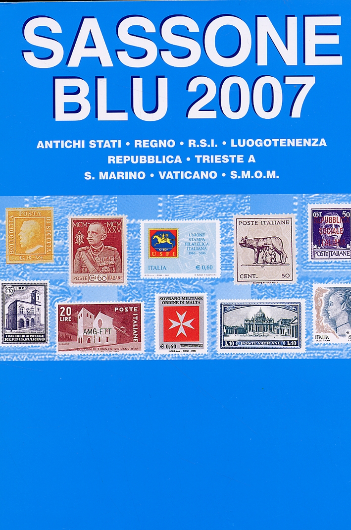 Sassone Blu. Catalogo dei francobolli d'Italia e dei paesi italiani. 2007 Sassone Blu. Catalogo dei francobolli d'Italia e dei paesi italiani. 2007