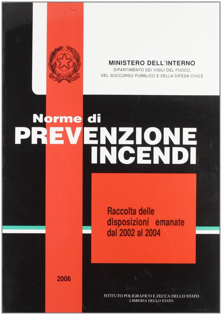 Norme di prevenzione incendi-Raccolta delle disposizioni emanate dal 2002 al 2004 Norme di prevenzione incendi-Raccolta delle disposizioni emanate dal 2002 al 2004