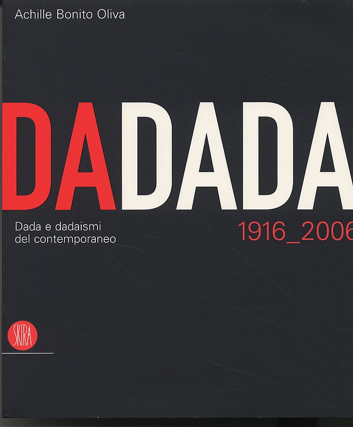 DaDada. Dada e dadaismi del contemporaneo. 1916_2006 DaDada. Dada e dadaismi del contemporaneo. 1916_2006