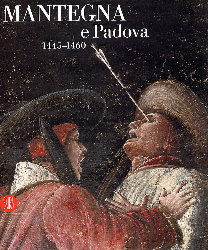 Mantegna e Padova. 1445-1460 Mantegna e Padova. 1445-1460