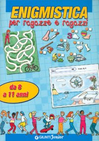 Enigmistica per ragazze e ragazzi. Da 8 a 11 anni