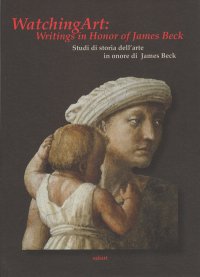 Watching art: writings in honour of James Beck. Studi di storia dell'arte in onore di James Beck. [English Ed.]