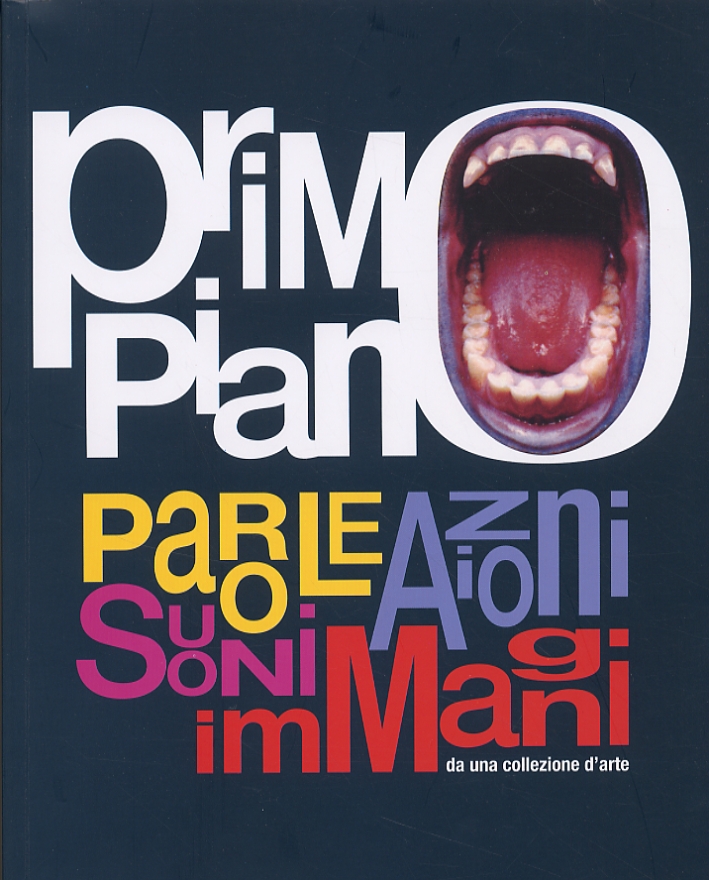 Primo piano. Parole, azioni, musica, immagini da una collezione d'arte Primo piano. Parole, azioni, musica, immagini da una collezione d'arte