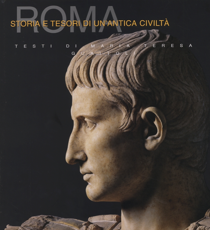 Roma. Storia e tesori di un'antica civiltà Roma. Storia e tesori di un'antica civiltà