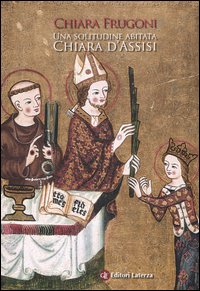 Una solitudine abitata. Chiara d'Assisi Una solitudine abitata. Chiara d'Assisi