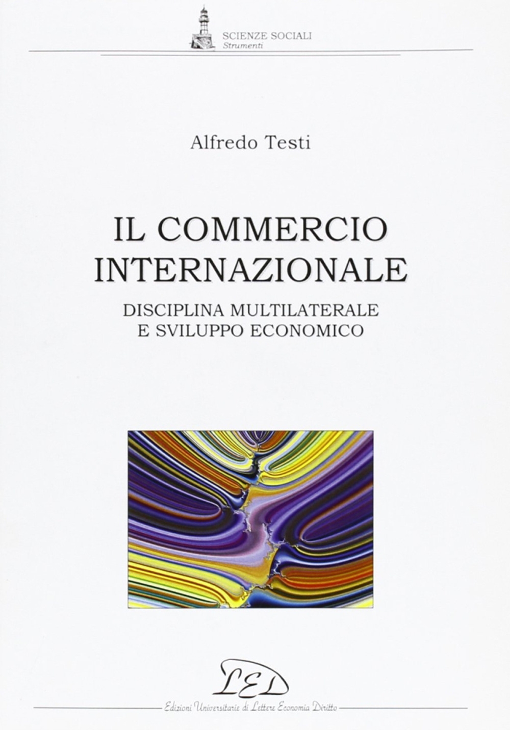 Il Commercio Internazionale. Disciplina Multilaterale e Sviluppo Economico Il Commercio Internazionale. Disciplina Multilaterale e Sviluppo Economico