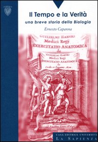 Il tempo e la verità. Una breve storia della biologia Il tempo e la verità. Una breve storia della biologia
