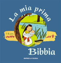 La mia prima Bibbia. Ediz. illustrata La mia prima Bibbia. Ediz. illustrata