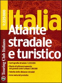 Italia. Atlante stradale e turistico 1:225.000 Italia. Atlante stradale e turistico 1:225.000