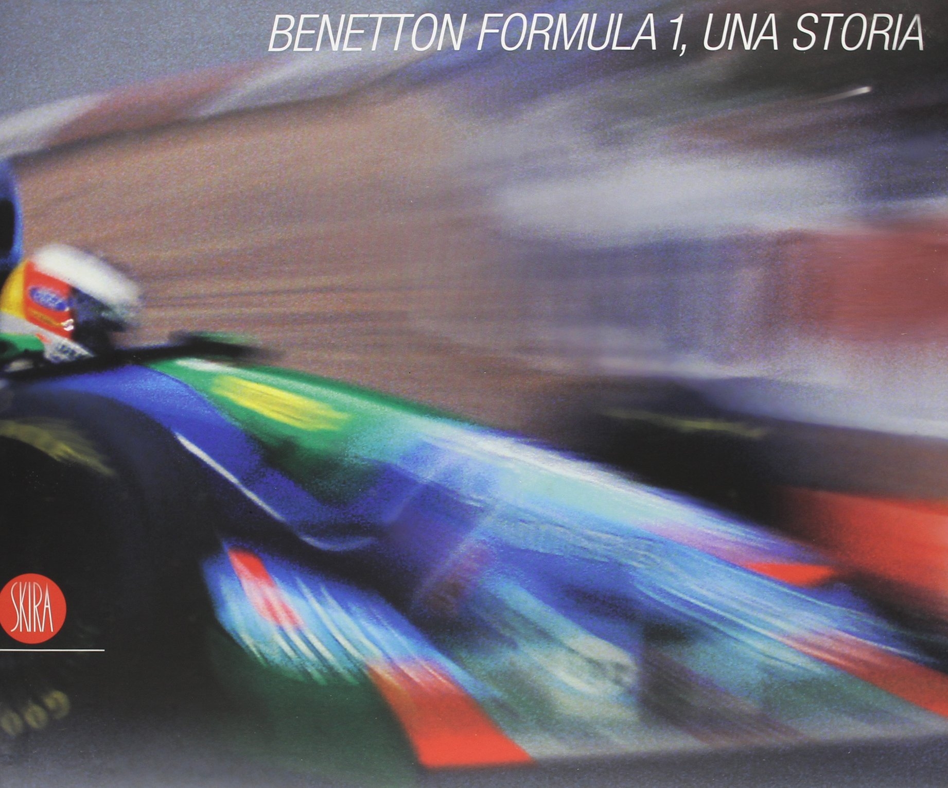 Benetton Formula 1. Una storia. Ediz. italiana e inglese Benetton Formula 1. Una storia. Ediz. italiana e inglese