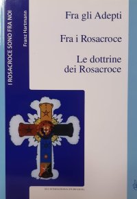 Fra gli Adepti. Fra i Rosacroce. Le dottrine dei Rosacroce. Da M.me Blavatsky ai 12 gradi di fede dei Rosacroce