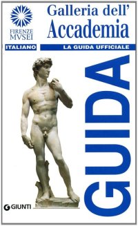 Galleria dell'Accademia. La guida ufficiale