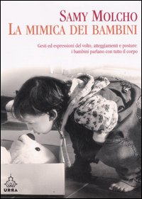 La mimica dei bambini. Gesti ed espressioni del volto, atteggiamenti e posture. I bambini parlano col corpo La mimica dei bambini. Gesti ed espressioni del volto, atteggiamenti e posture. I bambini parlano col corpo