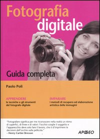 Fotografia Digitale. Guida Completa Fotografia Digitale. Guida Completa
