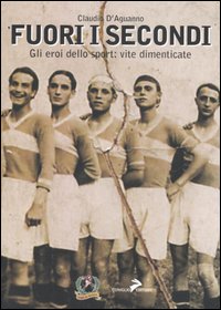Fuori i secondi. Gli eroi dello sport: vite dimenticate Fuori i secondi. Gli eroi dello sport: vite dimenticate