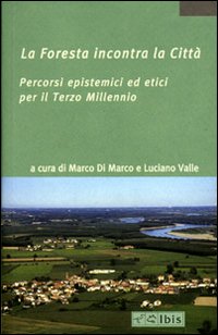 La Foresta incontra la città. Percorsi epistemici ed etici per il terzo millennio La Foresta incontra la città. Percorsi epistemici ed etici per il terzo millennio