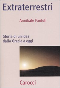 Extraterrestri. Storia di un'idea dalla Grecia ad oggi Extraterrestri. Storia di un'idea dalla Grecia ad oggi