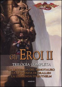 La leggenda del minotauro-La leggenda di Grallen-La leggenda di Brithelm. Gli eroi. Dragonlance. Vol. 2 La leggenda del minotauro-La leggenda di Grallen-La leggenda di Brithelm. Gli eroi. Dragonlance. Vol. 2