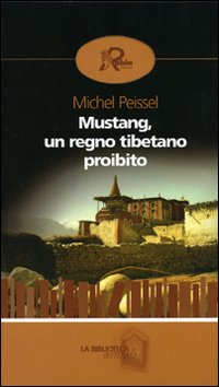Mustang, un regno tibetano proibito Mustang, un regno tibetano proibito