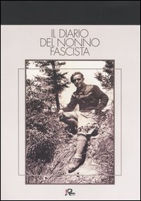 Il Diario del nonno fascista Il Diario del nonno fascista