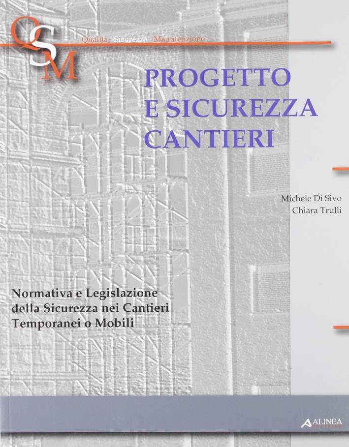Progetto e Sicurezza Cantieri. Normativa e legislazione della Sicurezza nei Cantieri Temporanei o Mobili Progetto e Sicurezza Cantieri. Normativa e legislazione della Sicurezza nei Cantieri Temporanei o Mobili