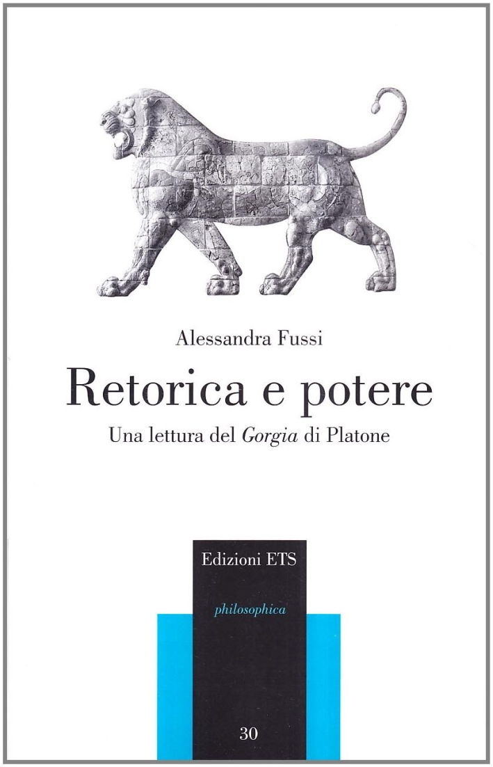 Retorica e potere. Una lettura del Gorgia di Platone Retorica e potere. Una lettura del Gorgia di Platone