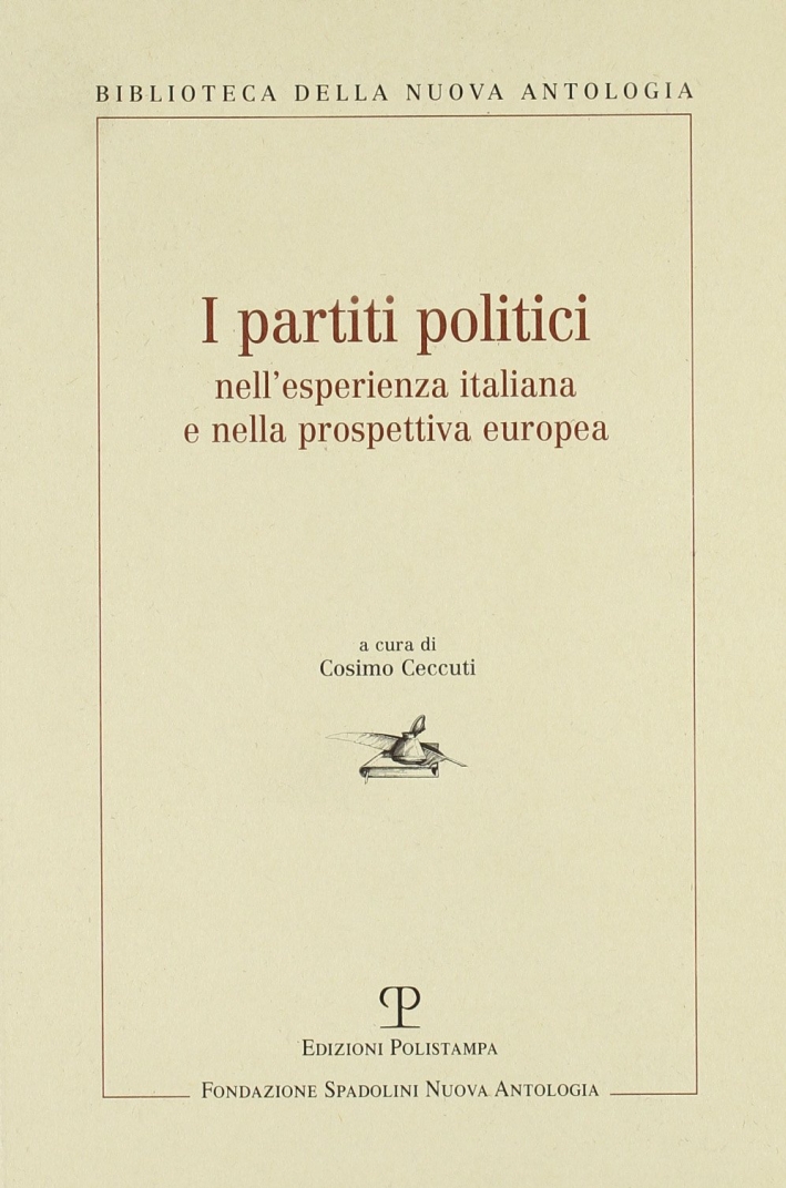 I partiti politici nell'esperienza italiana e nella prospettiva europea. Atti della giornata di studi. Roma, 4 luglio 2003 I partiti politici nell'esperienza italiana e nella prospettiva europea. Atti della giornata di studi. Roma, 4 luglio 2003