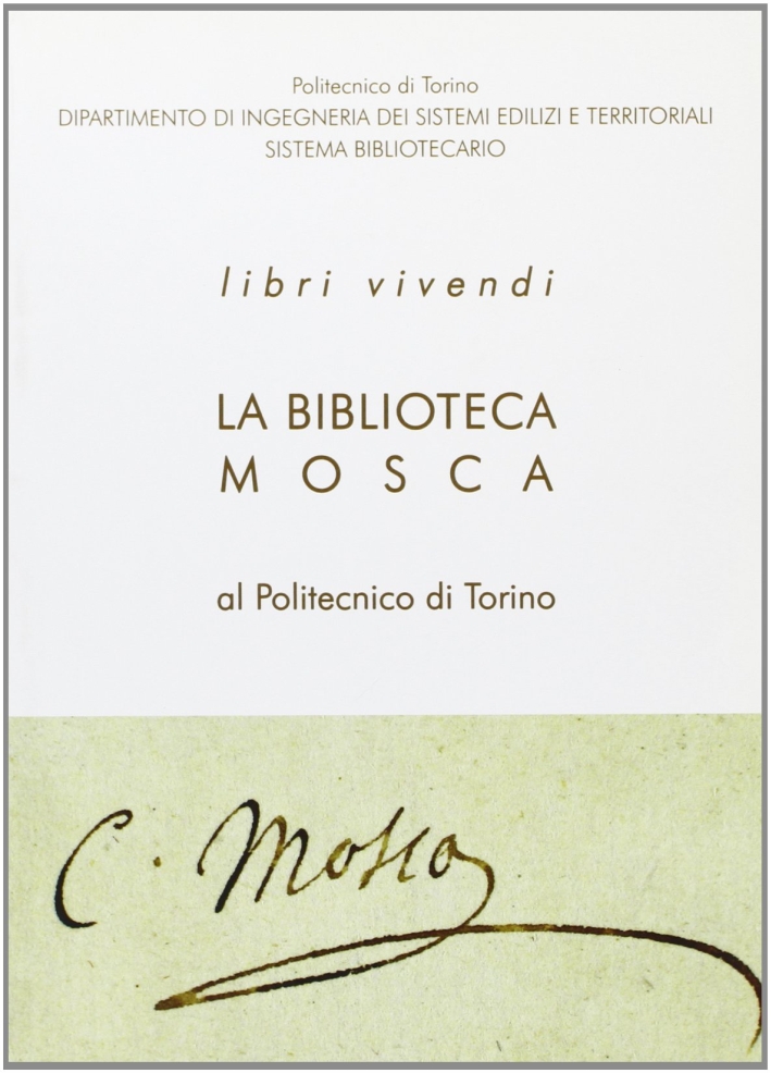 Libri vivendi. La Biblioteca Mosca al Politecnico di Torino Libri vivendi. La Biblioteca Mosca al Politecnico di Torino