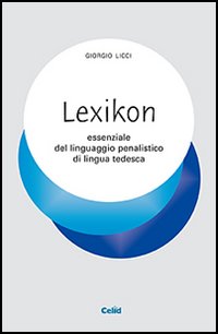 Lexicon essenziale del linguaggio penalistico di lingua tedesca Lexicon essenziale del linguaggio penalistico di lingua tedesca