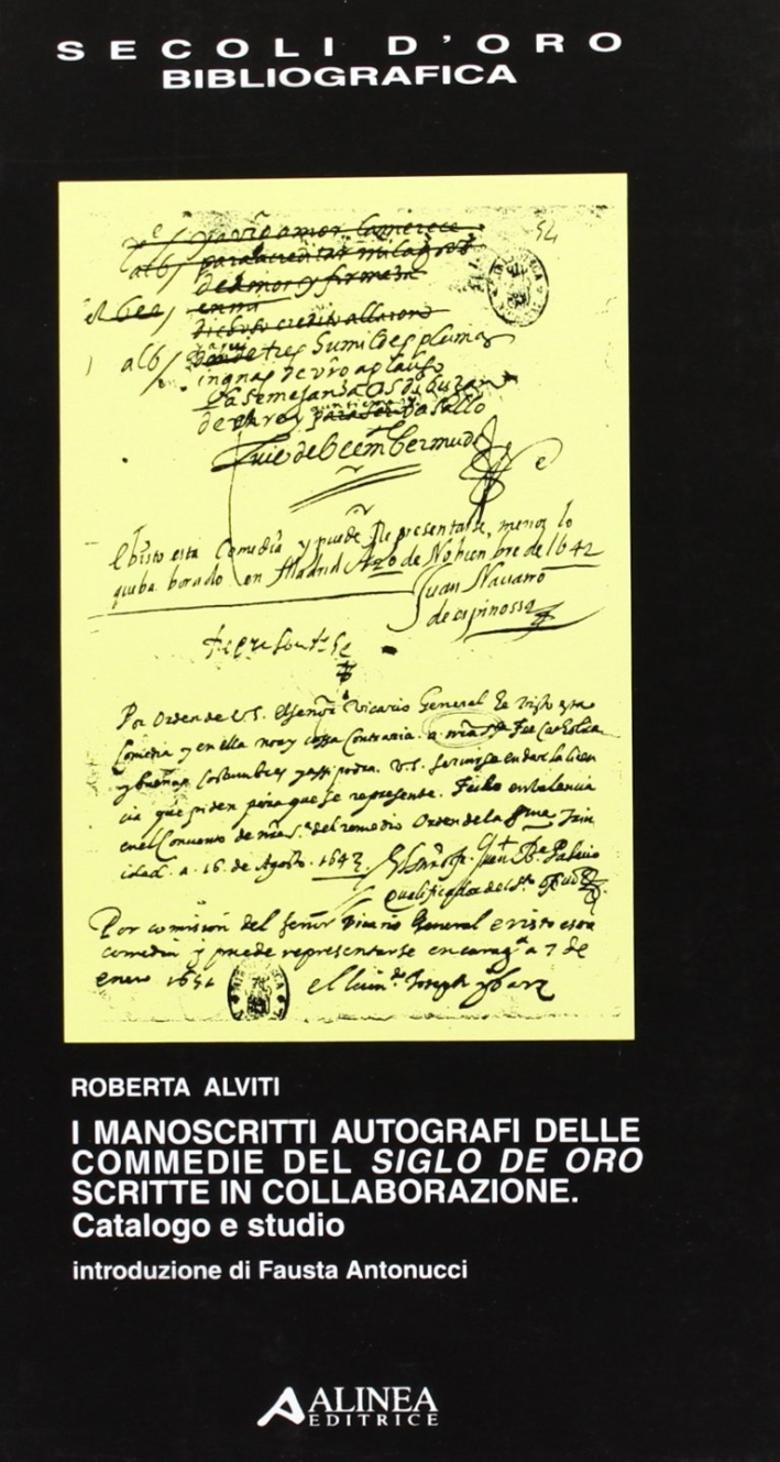 I manoscritti autografi delle commedie del siglo de oro scritte in collaborazione. Catalogo e studio I manoscritti autografi delle commedie del siglo de oro scritte in collaborazione. Catalogo e studio