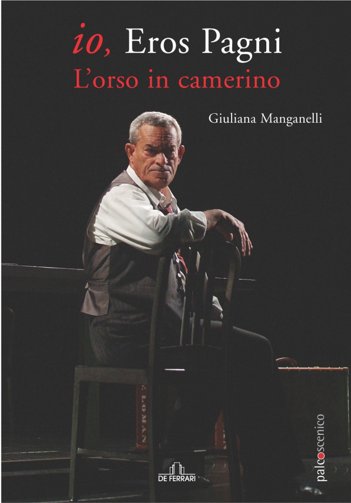 Io Eros Pagni. L'orso in camerino Io Eros Pagni. L'orso in camerino