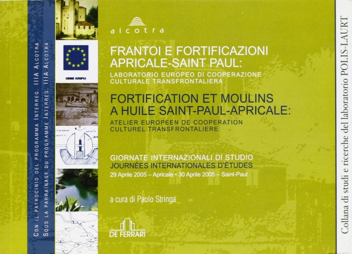 Frantoi e fortificazioni. Atti del Convegno (Apricale-Saint Paul, 29-30 aprile 2005). Testo francese a fronte Frantoi e fortificazioni. Atti del Convegno (Apricale-Saint Paul, 29-30 aprile 2005). Testo francese a fronte