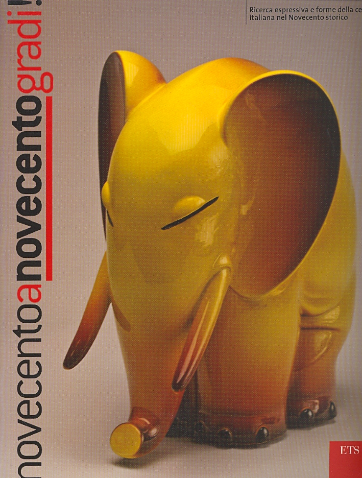 Novecento a novecento gradi! Ricerca espressiva e forme della ceramica italiana nel Novecento storico Novecento a novecento gradi! Ricerca espressiva e forme della ceramica italiana nel Novecento storico