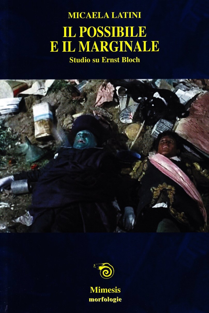 Il Possibile e il Marginale. Saggio su Ernst Bloch Il Possibile e il Marginale. Saggio su Ernst Bloch