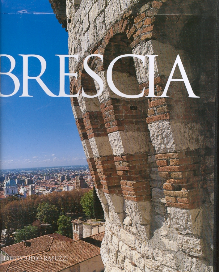 Brescia. Le chiese, i chiostri, il Castello Brescia. Le chiese, i chiostri, il Castello