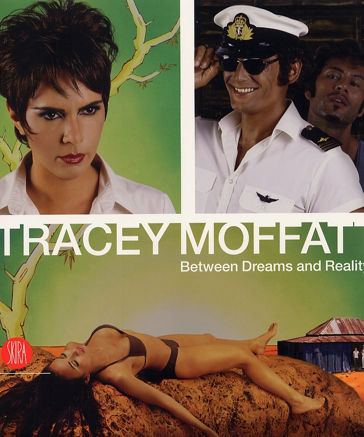 Tracey Moffatt. Between Dreams and Reality Tracey Moffatt. Between Dreams and Reality