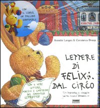 Lettere di Felix dal circo. Un leprotto in viaggio verso nuove avventure. Con gadget Lettere di Felix dal circo. Un leprotto in viaggio verso nuove avventure. Con gadget