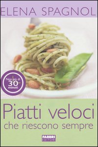 Piatti veloci che riescono sempre Piatti veloci che riescono sempre