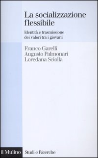 La socializzazione flessibile. Identità e trasmissione dei valori tra i giovani La socializzazione flessibile. Identità e trasmissione dei valori tra i giovani