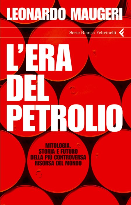 L'era del petrolio. Mitologia, storia e futuro della più controversa risorsa del mondo L'era del petrolio. Mitologia, storia e futuro della più controversa risorsa del mondo